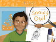 Uliaq's Amazing Animals: Snowy Owl: English Edition Cover Image