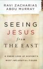 Seeing Jesus from the East: A Fresh Look at History's Most Influential Figure Cover Image