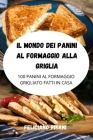 Il Mondo Dei Panini Al Formaggio Alla Griglia By Feliciano Pisani Cover Image