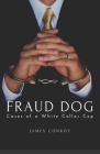 Fraud Dog: Cases of a White Collar Cop By James P. Conroy Cover Image