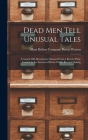 Dead Men Tell Unusual Tales: Unusual Old Documents Gleaned From a Recent Prize Contest in the Interest of Better Public Record Making By Byron Company Weston (Created by) Cover Image