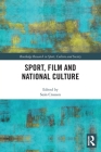 Sport, Film and National Culture (Routledge Research in Sport) By Seán Crosson (Editor) Cover Image