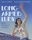 Long-Armed Ludy and the First Women's Olympics By Jean L. S. Patrick, Adam Gustavson (Illustrator) Cover Image