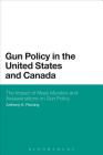 Gun Policy in the United States and Canada: The Impact of Mass Murders and Assassinations on Gun Control By Anthony K. Fleming Cover Image