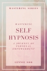 Mastering Self Hypnosis: A Journey of Personal Empowerment By Lennie Soo Cover Image