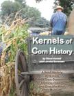 Kernels of Corn History: A Brief History of 18 Iowa Hybrid Corn Companies, Corn Farming Implements, and One-Of-A-Kind Corn Museum By Steve Kenkel Cover Image