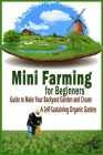 Mini Farming for Beginners: Guide to Make Your Backyard Garden and Create a Self-Sustaining Organic Garden: Gift Ideas for Holiday Cover Image