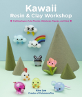 Kawaii Resin and Clay Workshop: Crafting Super-Cute Charms, Miniatures, Figures, and More Cover Image
