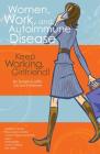 Women, Work, and Autoimmune Disease: Keep Working, Girlfriend! By Rosalind Joffe, Joan Friedlander Cover Image
