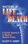 Matters of Life and Death: A Jewish Approach to Modern Medical Ethics By Rabbi Elliot N. Dorff Cover Image