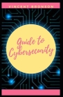 Guide to Cybersecurity: Cybercrime, also called computer crime, the use of a computer as an instrument to further illegal ends, such as commit By Vincent Bronson Cover Image