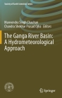 The Ganga River Basin: A Hydrometeorological Approach (Society of Earth Scientists) By Manvendra Singh Chauhan (Editor), Chandra Shekhar Prasad Ojha (Editor) Cover Image
