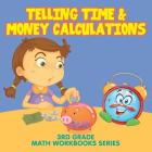 Telling Time & Money Calculations: 3rd Grade Math Workbooks Series Cover Image