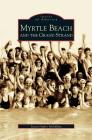 Myrtle Beach and the Grand Strand By Susan Hoffer McMillan, Arcadia Publishing (Manufactured by) Cover Image