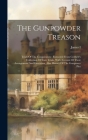 The Gunpowder Treason: Trials Of The Conspirators: Extracted From Cobbett's Collection Of State Trials, With Account Of Their Arraignment And Cover Image