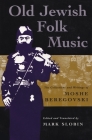 Old Jewish Folk Music: The Collections and Writings of Moshe Beregovski (Judaic Traditions in Literature) Cover Image
