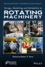 Design, Modeling and Reliability in Rotating Machinery By Robert X. Perez (Editor) Cover Image