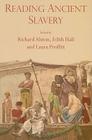 Reading Ancient Slavery By Edith Hall (Editor), Laura Proffitt (Editor), Richard Alston (Editor) Cover Image