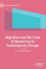 Migration and the Crisis of Democracy in Contemporary Europe (Europe in Transition: The NYU European Studies) By Christoph M. Michael Cover Image