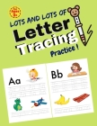 Lots and Lots of Letter Tracing Practice!: Essential writing practice for preschool and kindergarten. First Learn to Write workbook. Practice line tra By Kendall Usman Cover Image