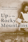 Up in the Rocky Mountains: Writing the Swedish Immigrant Experience By Jennifer Eastman Attebery Cover Image