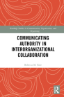 Communicating Authority in Interorganizational Collaboration By Rebecca M. Rice Cover Image
