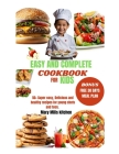 Easy and Complete Cookbook for Kids: 50+ Super easy, Delicious and healthy recipes for young chefs and teen. Cover Image