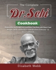 The Complete DR. SEBI Cookbook: Alkaline Diet for Weight Loss and Detox Your Body with Basic Food Recipes, Herbs and Products to Reduce Risk of Diseas Cover Image