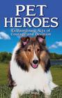 Pet Heroes: Extraordinary Acts of Courage and Devotion By Lisa Wojna Cover Image