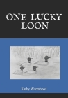One Lucky Loon By Kathy Wormhood Cover Image