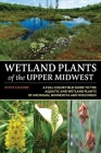 Wetland Plants of the Upper Midwest By Steve W. Chadde Cover Image