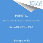 Heretic Unabridged POD: Savior, Lover, Killer—The Many Lives and Deaths of Jesus Christ Cover Image