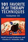 101 Favorite Play Therapy Techniques, Volume 3 (Child Therapy (Jason Aronson)) By Heidi Kaduson, Charles Schaefer Cover Image