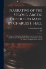 Narrative of the Second Arctic Expedition Made by Charles F. Hall: His Voyage to Repulse bay, Sledge Journeys to the Straits of Fury and Hecla and to By Charles Francis Hall, J. E. 1819-1889 Nourse Cover Image