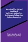 Narrative of the Overland Expedition of the Messrs. Jardine from Rockhampton to Cape York, Northern Queensland By Frank Jardine, Alexander Jardine Cover Image