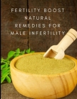 Fertility Boost Natural Remedies for Male Infertility: Boosting Male Fertility: Holistic Approaches and Natural Remedies Cover Image
