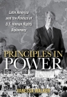 Principles in Power: Latin America and the Politics of U.S. Human Rights Diplomacy (United States in the World) By Vanessa Walker Cover Image