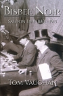 Bisbee Noir: Saloon Life 1880 - 1915 By Tom Vaughan Cover Image