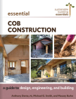 Essential Cob Construction: A Guide to Design, Engineering, and Building (Sustainable Building Essentials) By Anthony Dente, Michael G. Smith, Massey Burke Cover Image