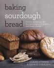 Baking Sourdough Bread: Dozens of Recipes for Artisan Loaves, Crackers, and Sweet Breads By Göran Söderin, George Strachal Cover Image