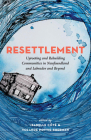Resettlement: Uprooting and Rebuilding Communities in Newfoundland and Labrador and Beyond (Social and Economic Papers #37) By Isabelle Côté (Editor), Yolande Pottie-Sherman (Editor) Cover Image