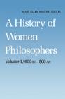 A History of Women Philosophers: Ancient Women Philosophers 600 B.C. -- 500 A.D. Cover Image