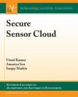 Secure Sensor Cloud (Synthesis Lectures on Algorithms and Software in Engineering) Cover Image