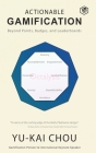 Actionable Gamification - Beyond Points, Badges, and Leaderboards By Yu-Kai Chou Cover Image