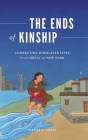 The Ends of Kinship: Connecting Himalayan Lives Between Nepal and New York (Global South Asia) Cover Image