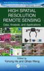 High Spatial Resolution Remote Sensing: Data, Analysis, and Applications By Yuhong He (Editor), Qihao Weng (Editor) Cover Image