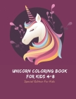 Unicorn Coloring Book For Kids 4-8: Special Edition For Kids, unicorn coloring book for kids ages 4-8 beautiful unicorn, unicorn coloring book for kid Cover Image