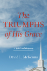 The Triumphs of His Grace By David L. McKenna Cover Image