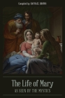 The Life of Mary As Seen By the Mystics Cover Image