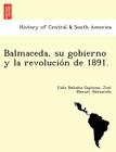 Balmaceda, su gobierno y la revolución de 1891. By Julio Bañados Espinosa, José Manuel Balmaceda Cover Image